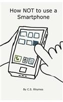How NOT to use a Smartphone