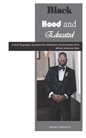 Black, Hood & Educated: A Brief Biography, Questions for Reflection and Anecdotes of an African-American Man