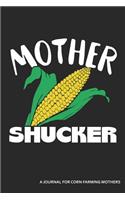 Mother Shucker a Journal for Corn Farming Mothers: Blank Lined Journal