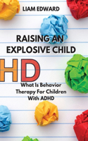 Raising an Explosive Child: What Is Behavior Therapy For Children With ADHD