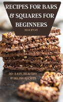 Recipes for Bars & Squares for Beginners 50+ Easy, Healthy & Delish Recipes