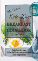 Fastest Keto Diet Breakfast Cookbook: Delicious Recipes affordable for Busy People and Beginners