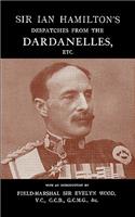 Sir Ian Hamilton's Despatches from the Dardanlles, Etc.