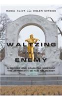 Waltzing with the Enemy: A Mother and Daughter Confront the Aftermath of the Holocaust