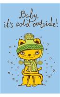 Baby It's cold outside (Journal, Diary, Notebook for Cat Lover)