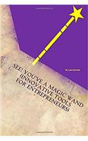 See! Youve a Magic Wand: Innovative Tools for Entrepreneurs: Volume 1