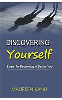 Discovering Yourself: Steps to becoming a better you