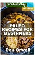 Paleo Recipes for Beginners: 240+ Recipes of Quick & Easy Cooking, Paleo Cookbook for Beginners, Gluten Free Cooking, Wheat Free, Paleo Cooking for One, Whole Foods Diet, Antiox(8 Paleo Recipes)