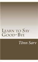 Learn to Say Good-Bye