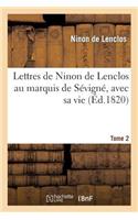 Lettres de Ninon de Lenclos Au Marquis de Sévigné, Avec Sa Vie. Tome 2