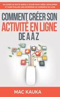 Comment créer son activité en ligne de A à Z: Un cahier de route simple à suivre pour créer, développer et faire évoluer une entreprise de commerce en ligne