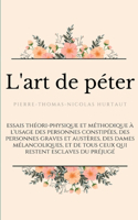 L'art de péter: essais théori-physique et méthodique à l'usage des personnes constipées, des personnes graves et austères, des dames mélancoliques, et de tous ceux 