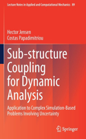 Sub-structure Coupling for Dynamic Analysis: Application to Complex Simulation-Based Problems Involving Uncertainty(89 Lecture Notes in Applied and Computational Mechanics)