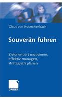 Souverän Führen: Zielorientiert Motivieren, Effektiv Managen, Strategisch Planen