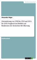 Zuwanderung von 1990 bis 1992 und 2014 bis 2016. Vergleich im Hinblick auf Reaktionen der deutschen Bevölkerung