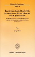 Frankreichs Deutschlandpolitik Im Zweiten Und Dritten Jahrzehnt Des 18. Jahrhunderts