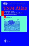 Tnm Atlas: Illustrated Guide to the Tnm/Ptnm Classification of Malignant Tumours