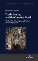 Truth, Beauty, and the Common Good