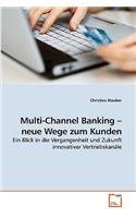 Multi-Channel Banking - neue Wege zum Kunden: (German)