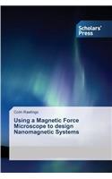 Using a Magnetic Force Microscope to Design Nanomagnetic Systems