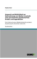 Anspruch und Wirklichkeit zur Wahrnehmung von Medien innerhalb einer pluralisierten Gesellschaft bei Kindern und Jugendlichen