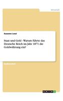 Staat und Geld - Warum führte das Deutsche Reich im Jahr 1871 die Goldwährung ein?