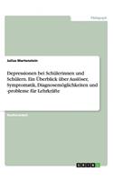Depressionen bei Schülerinnen und Schülern. Ein Überblick über Auslöser, Symptomatik, Diagnosemöglichkeiten und -probleme für Lehrkräfte