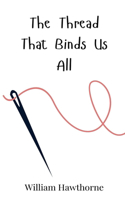 The Thread That Binds Us All