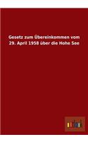 Gesetz zum Übereinkommen vom 29. April 1958 über die Hohe See