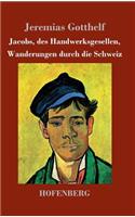 Jacobs, des Handwerksgesellen, Wanderungen durch die Schweiz: Roman