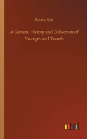 General History and Collection of Voyages and Travels