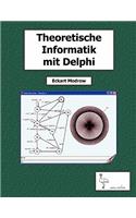 Theoretische Informatik mit Delphi für Unterricht und Selbststudium