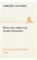 Récits d'un soldat Une Armée Prisonnière; Une Campagne Devant Paris: (French)