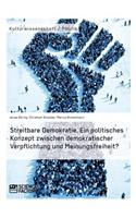 Streitbare Demokratie. Ein politisches Konzept zwischen demokratischer Verpflichtung und Meinungsfreiheit?
