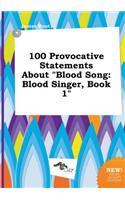 100 Provocative Statements about Blood Song