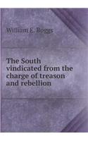 The South vindicated from the charge of treason and rebellion: (English)