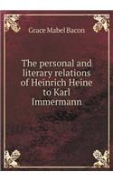 The Personal and Literary Relations of Heinrich Heine to Karl Immermann