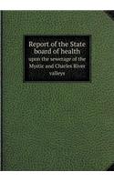 Report of the State board of health upon the sewerage of the Mystic and Charles River valleys: (English)