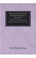 Die Erste Deutsche Einwanderung in Amerika, Und Die Gründung Von Germantown Im Jahre 1683