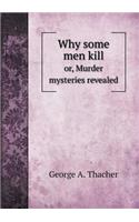 Why some men kill or, Murder mysteries revealed