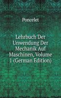 Lehrbuch Der Unwendung Der Mechanik Auf Maschinen, Volume 1 (German Edition)