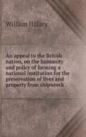 appeal to the British nation, on the humanity and policy of forming a national institution for the preservation of lives and property from shipwreck