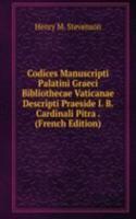 Codices Manuscripti Palatini Graeci Bibliothecae Vaticanae Descripti Praeside I. B. Cardinali Pitra . (French Edition)