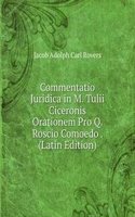 Commentatio Juridica in M. Tulii Ciceronis Orationem Pro Q. Roscio Comoedo . (Latin Edition)