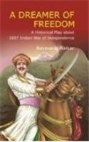 A Dreamer of Freedom: A Historical Play About 1857 Indian War of Independence