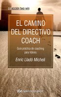 El Camino Del Directivo Coach / Executive Coach Road: Guia Practica De Coaching Para Lideres