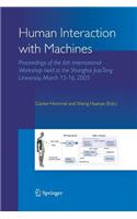 Human Interaction with Machines: Proceedings of the 6th International Workshop Held at the Shanghai Jiaotong University, March 15-16, 2005