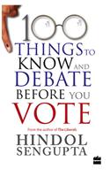 100 Things To Know and Before You Vote
