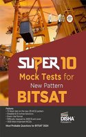 Super 10 Mock Tests for New Pattern BITSAT | Physics, Chemistry, Mathematics, English & Logical Reasoning | 130 MCQs in each Test with Solutions |