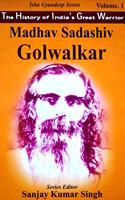 The History Of India's Great Warrior Madhav Sadashiv Golwalkar(Vol-1)